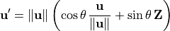 \mathbf{u}' = \|\mathbf{u}\| \left( \cos\theta \, \frac{\mathbf{u}}{\|\mathbf{u}\|} + \sin\theta \, \mathbf{Z} \right)